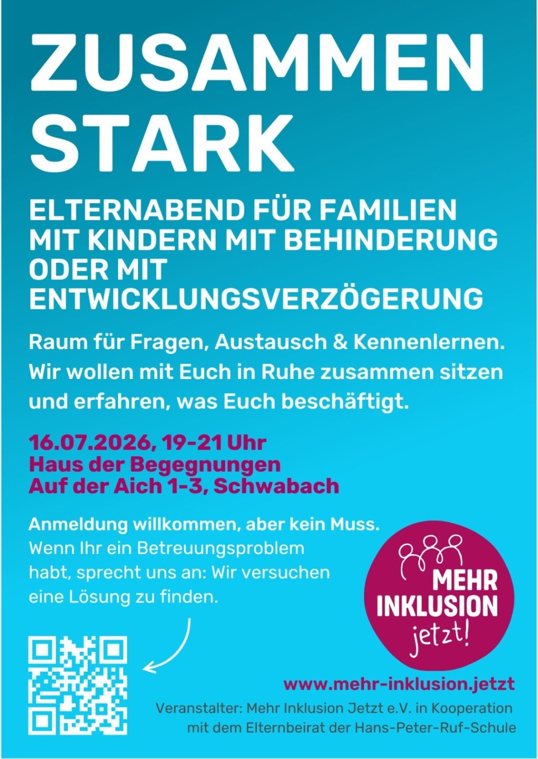 Türkisfarbenes Plakat mit dem Titel „ZUSAMMEN STARK" zur Ankündigung eines Elternabends für Familien mit Kindern mit Behinderung oder Entwicklungsverzögerung am 16.07.2026 von 19–21 Uhr im Haus der Begegnungen in Schwabach. Das Plakat enthält einen QR-Code, das Logo „Mehr Inklusion jetzt!" und nennt als Veranstalter Mehr Inklusion Jetzt e.V. in Kooperation mit dem Elternbeirat der Hans-Peter-Ruf-Schule.